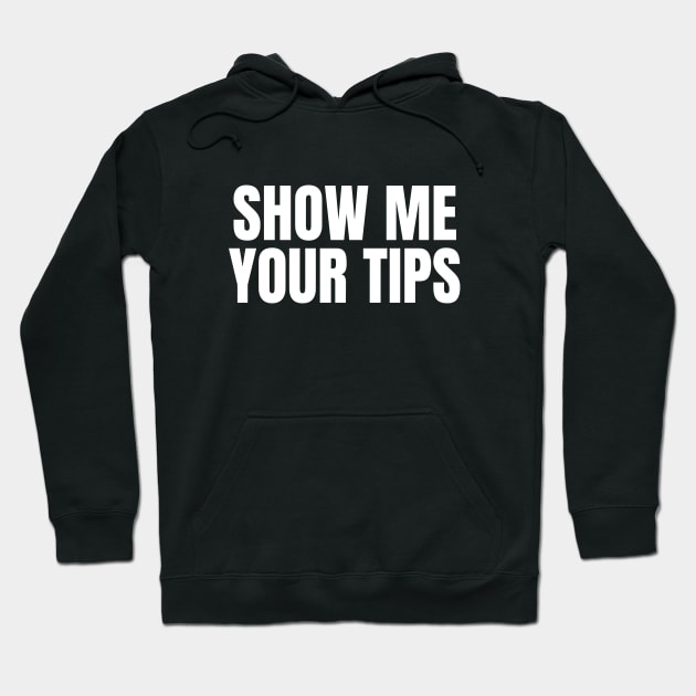 Show Me Your Tips | Funny Bartending & Waitress Hoodie by WaBastian